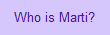 Who is Marti?